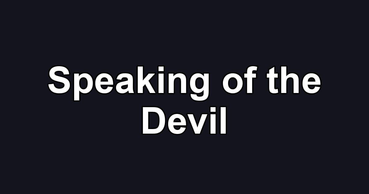 Speaking of the Devil
