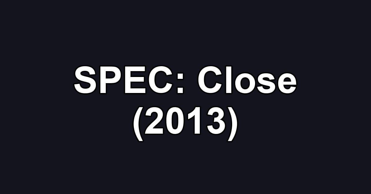 SPEC: Close (2013)