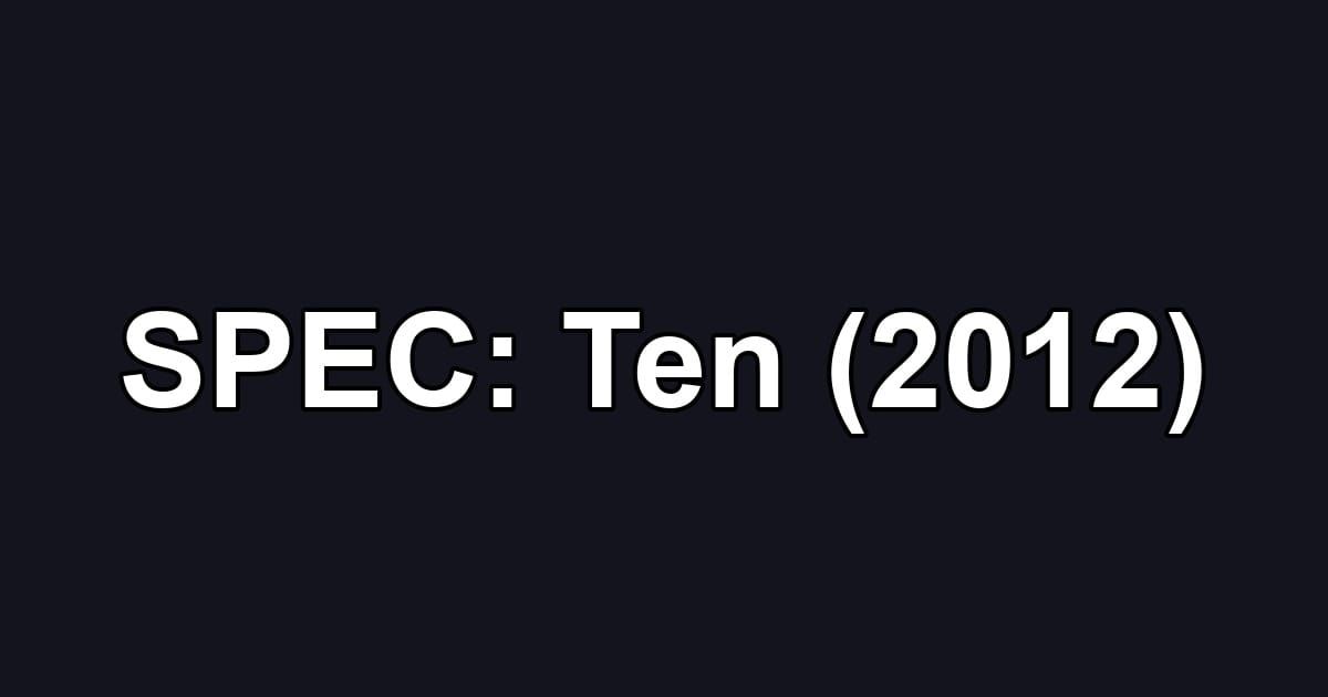 SPEC: Ten (2012)