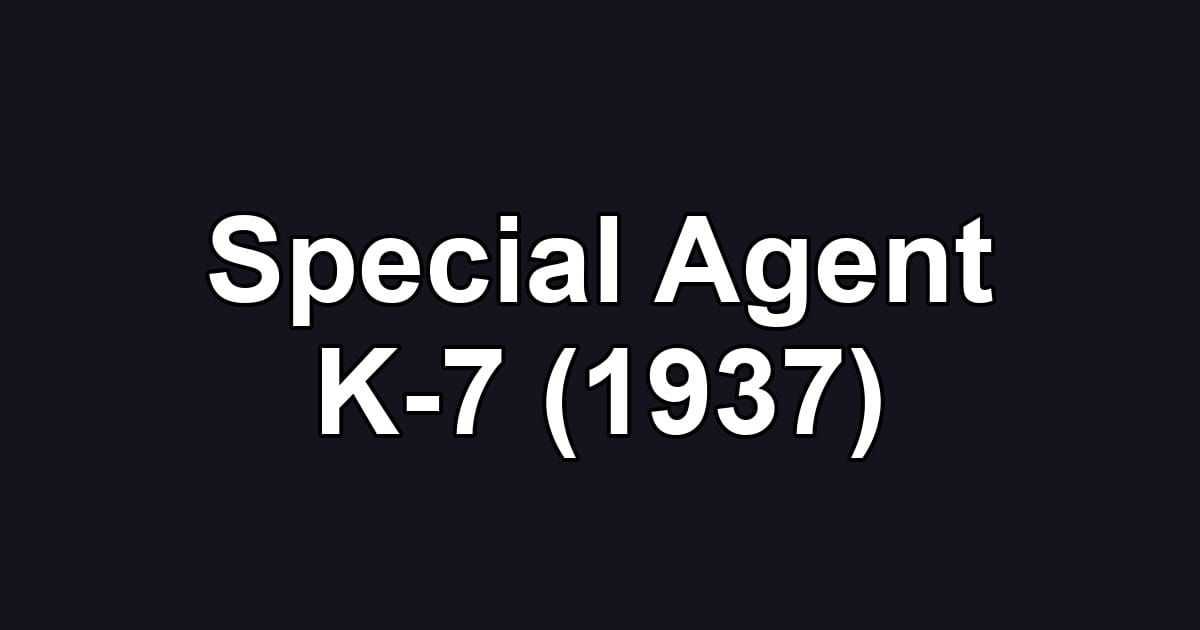 Special Agent K-7 (1937)