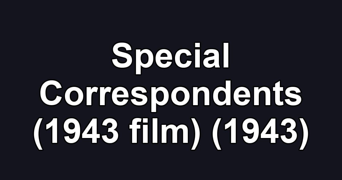 Special Correspondents (1943 film) (1943)
