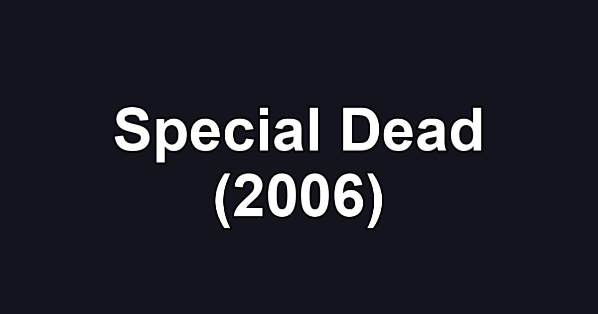 Special Dead (2006)
