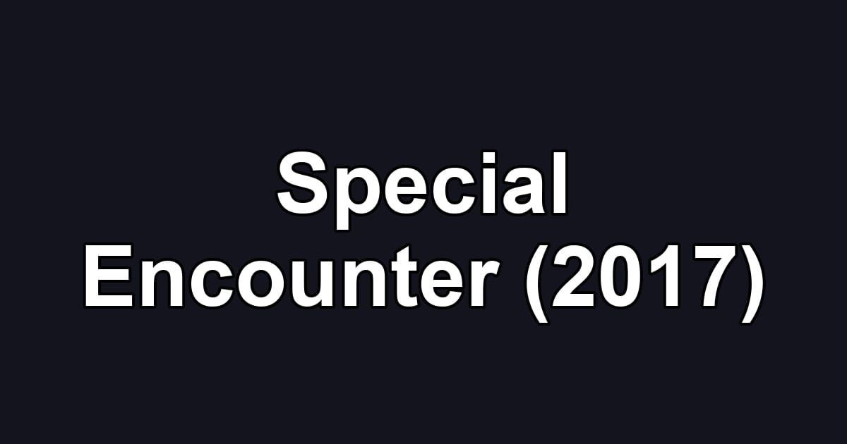 Special Encounter (2017)
