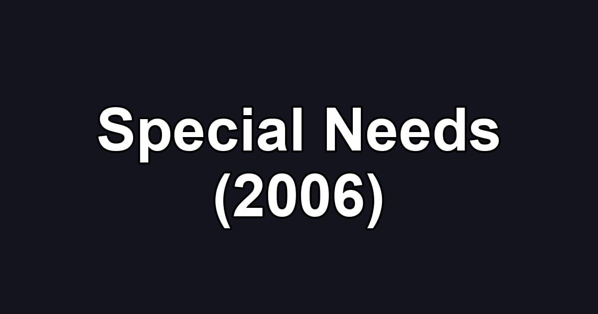 Special Needs (2006)