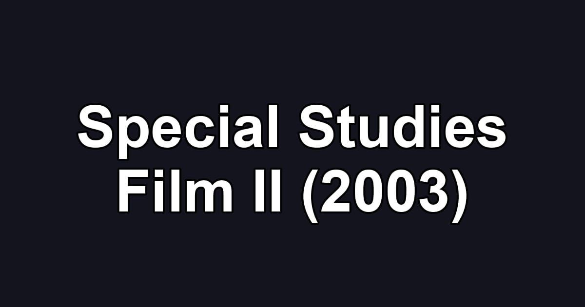 Special Studies Film II (2003)