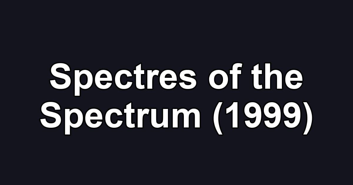 Spectres of the Spectrum (1999)