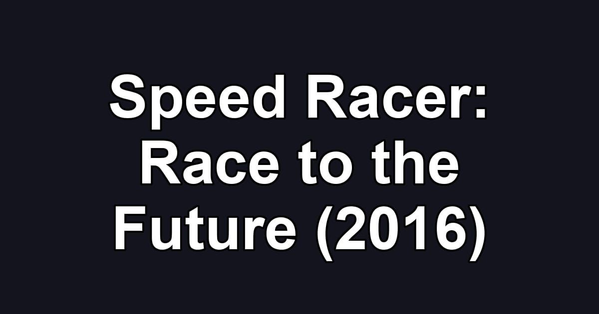 Speed Racer: Race to the Future (2016)