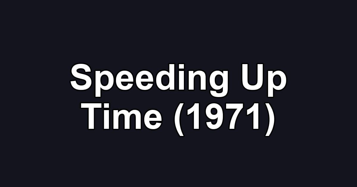 Speeding Up Time (1971)