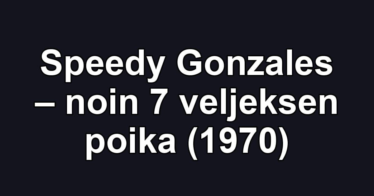 Speedy Gonzales – noin 7 veljeksen poika (1970)