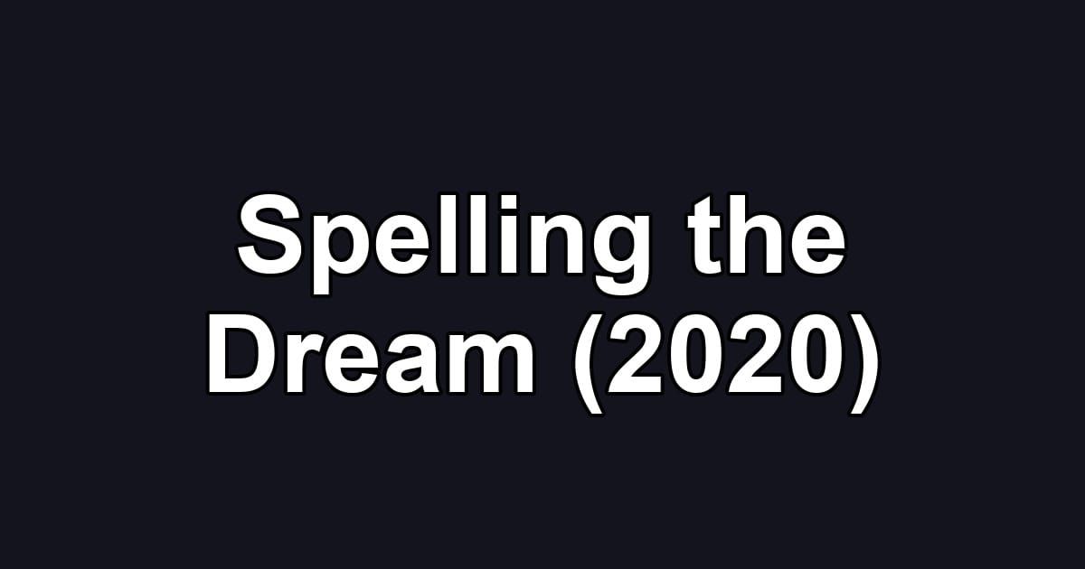 Spelling the Dream (2020)