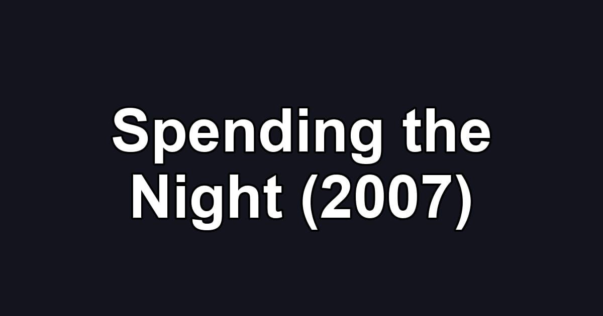 Spending the Night (2007)