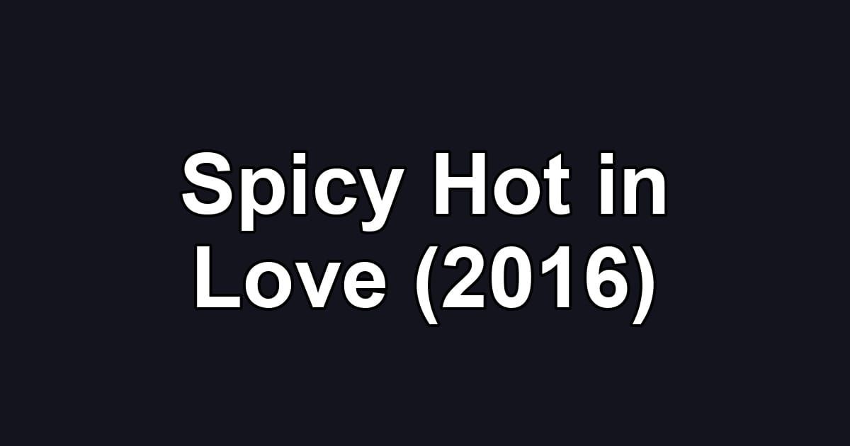 Spicy Hot in Love (2016)