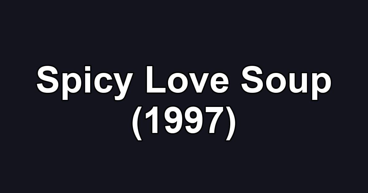 Spicy Love Soup (1997)
