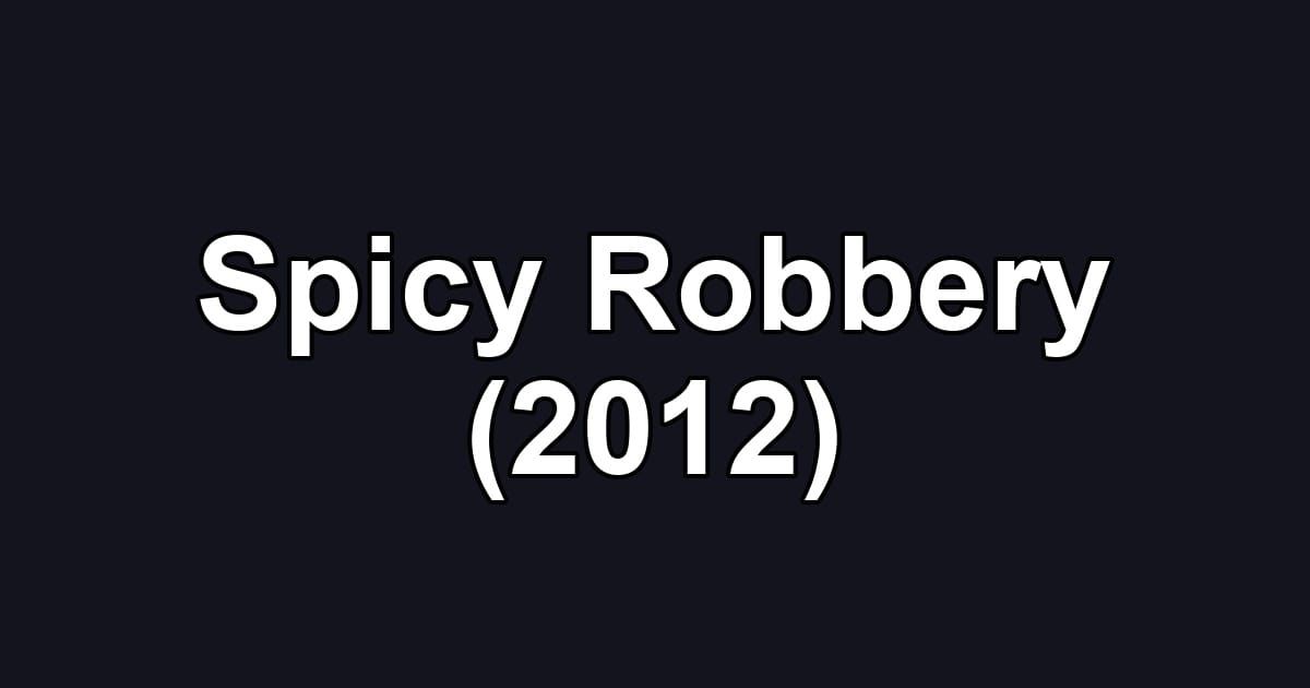 Spicy Robbery (2012)