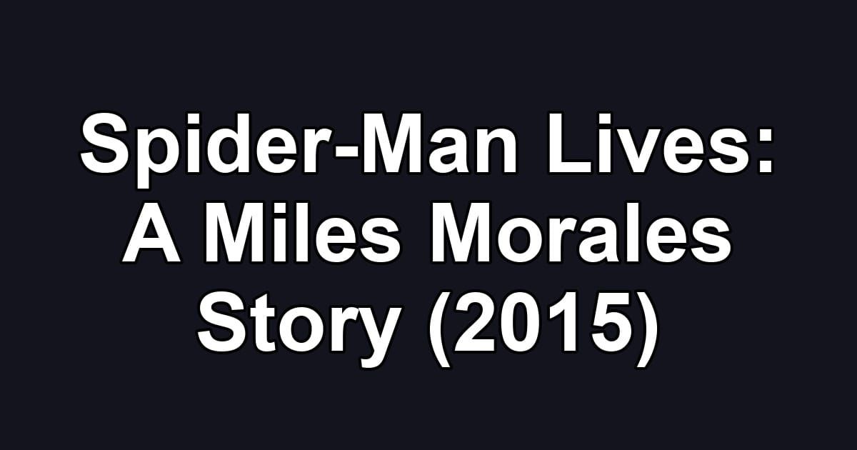 Spider-Man Lives: A Miles Morales Story (2015)
