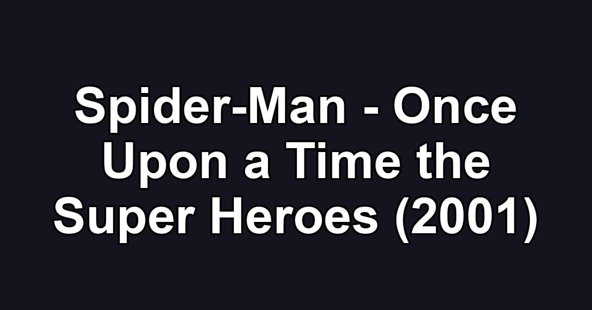 Spider-Man - Once Upon a Time the Super Heroes (2001)