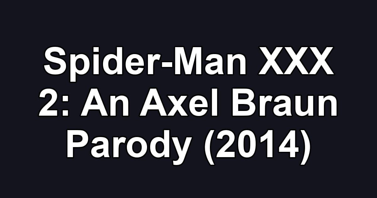 Spider-Man XXX 2: An Axel Braun Parody (2014)
