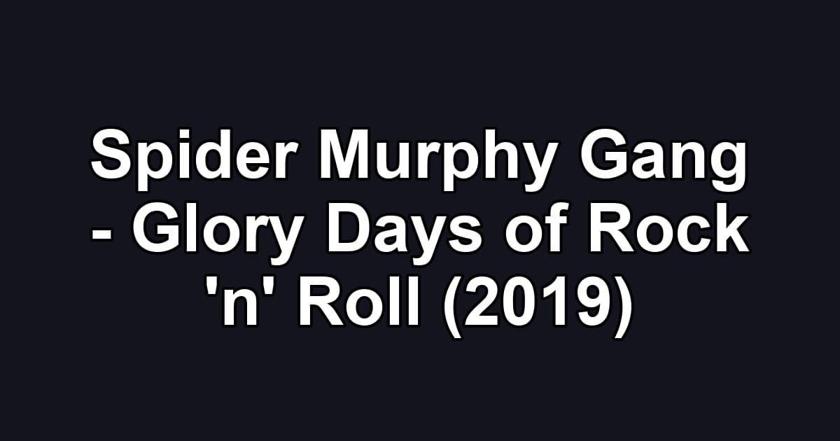 Spider Murphy Gang - Glory Days of Rock 'n' Roll (2019)