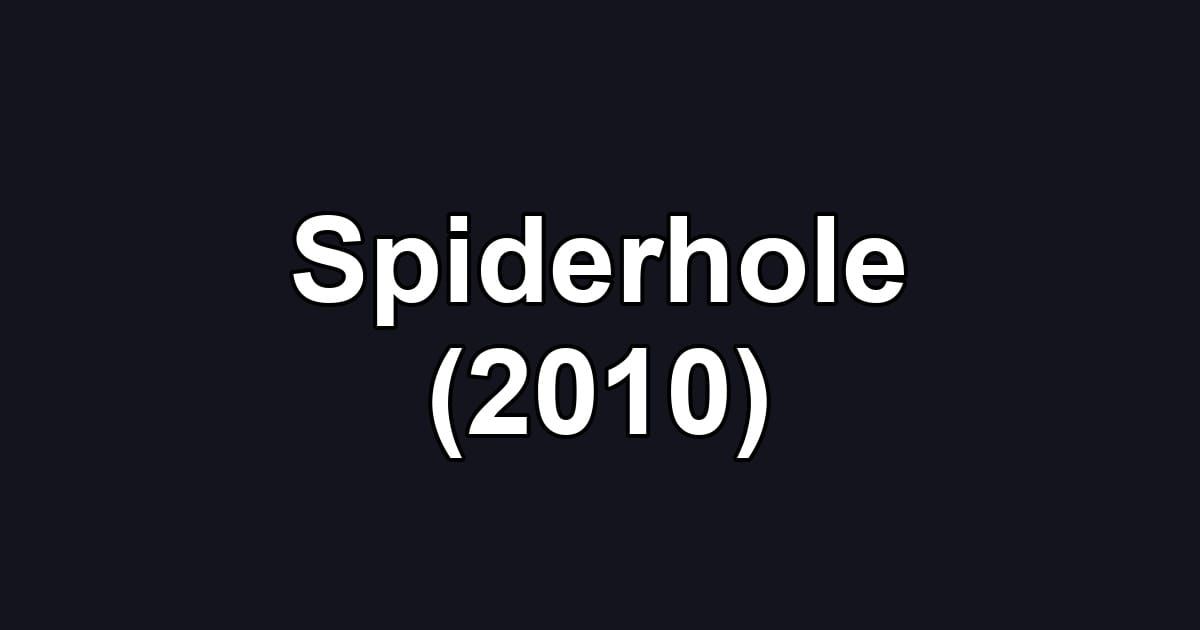 Spiderhole (2010)