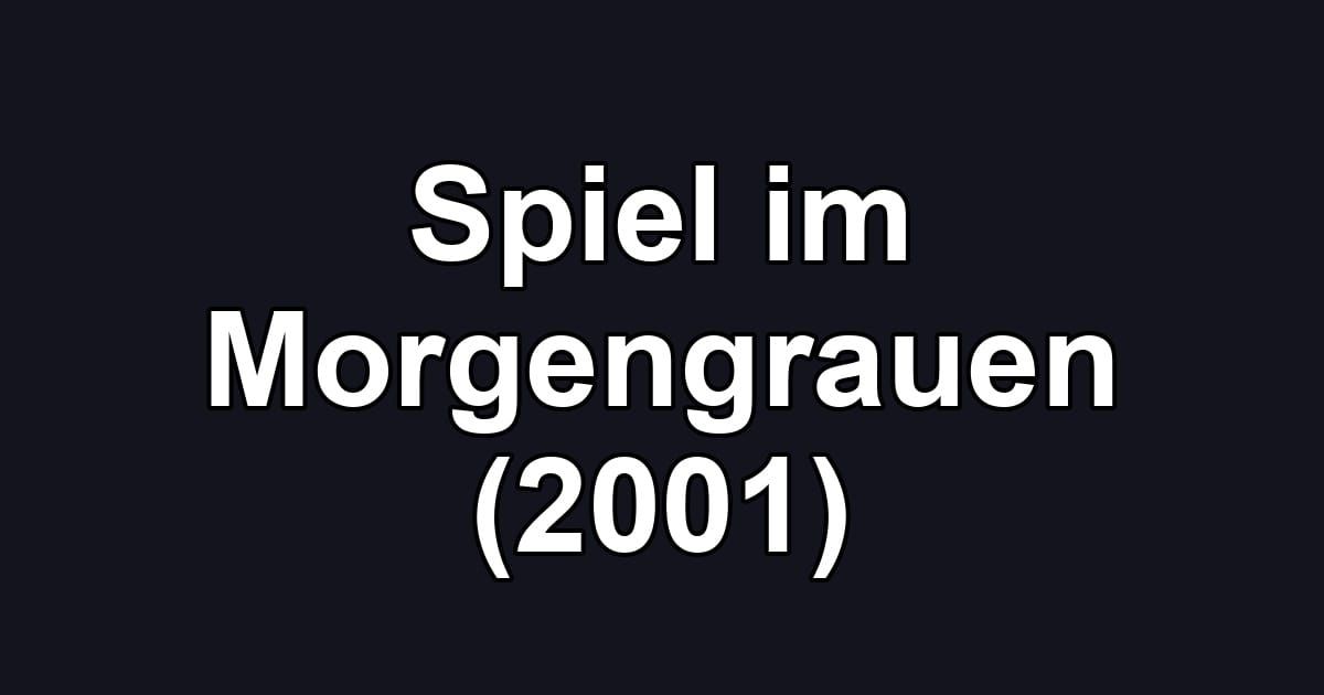 Spiel im Morgengrauen (2001)