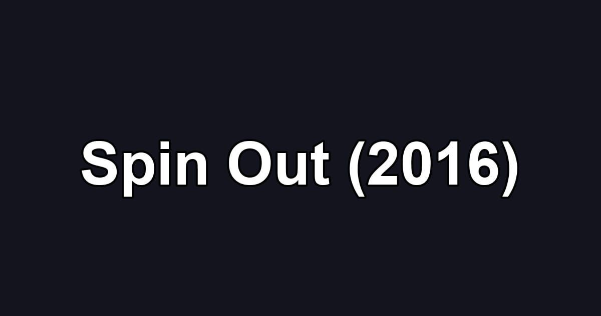 Spin Out (2016)
