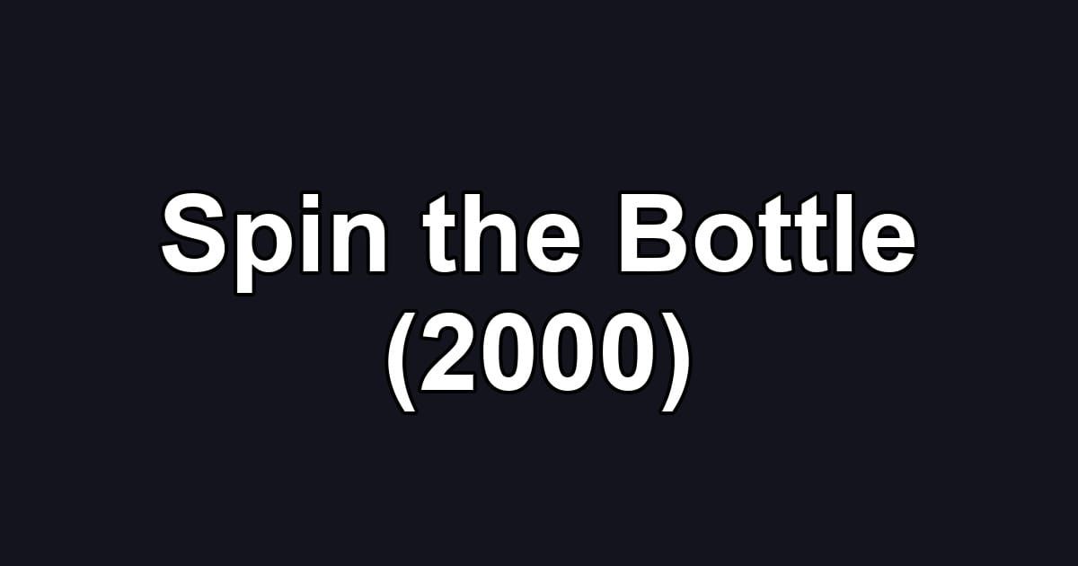 Spin the Bottle (2000)