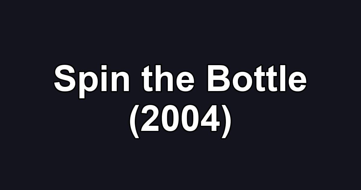 Spin the Bottle (2004)