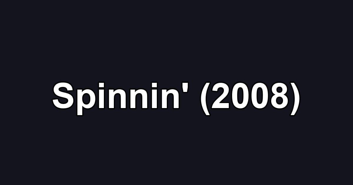 Spinnin' (2008)