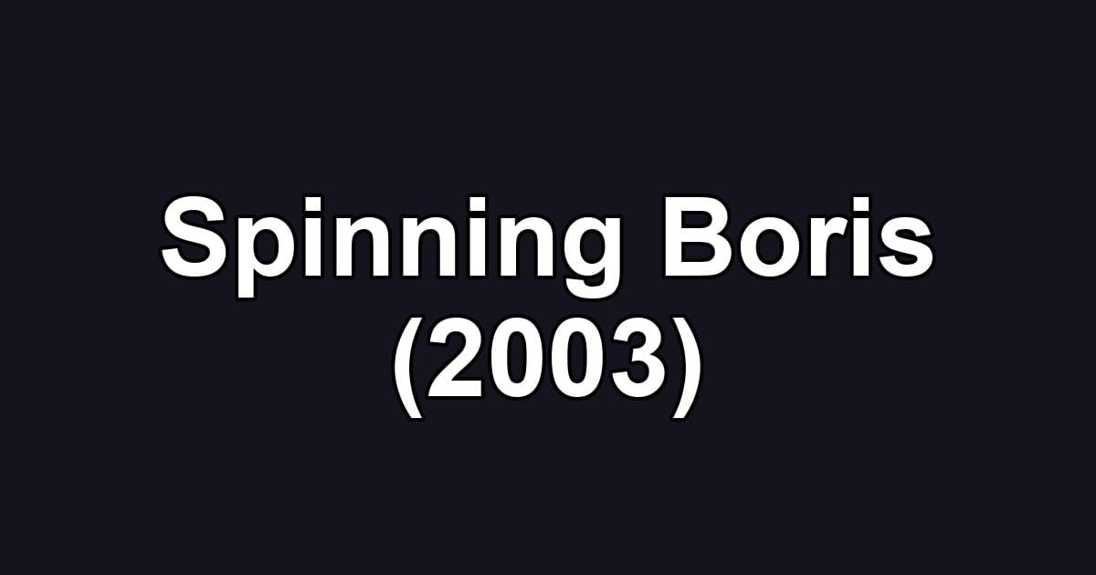 Spinning Boris (2003)