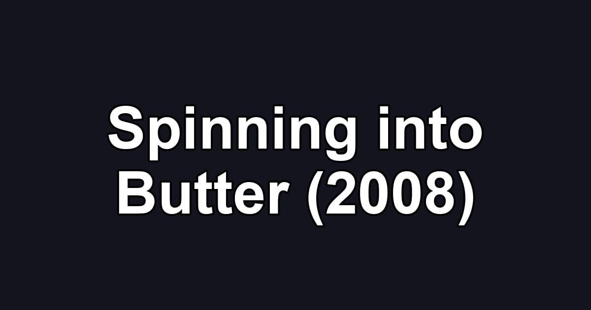 Spinning into Butter (2008)