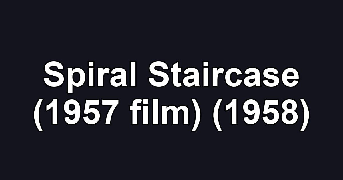 Spiral Staircase (1957 film) (1958)