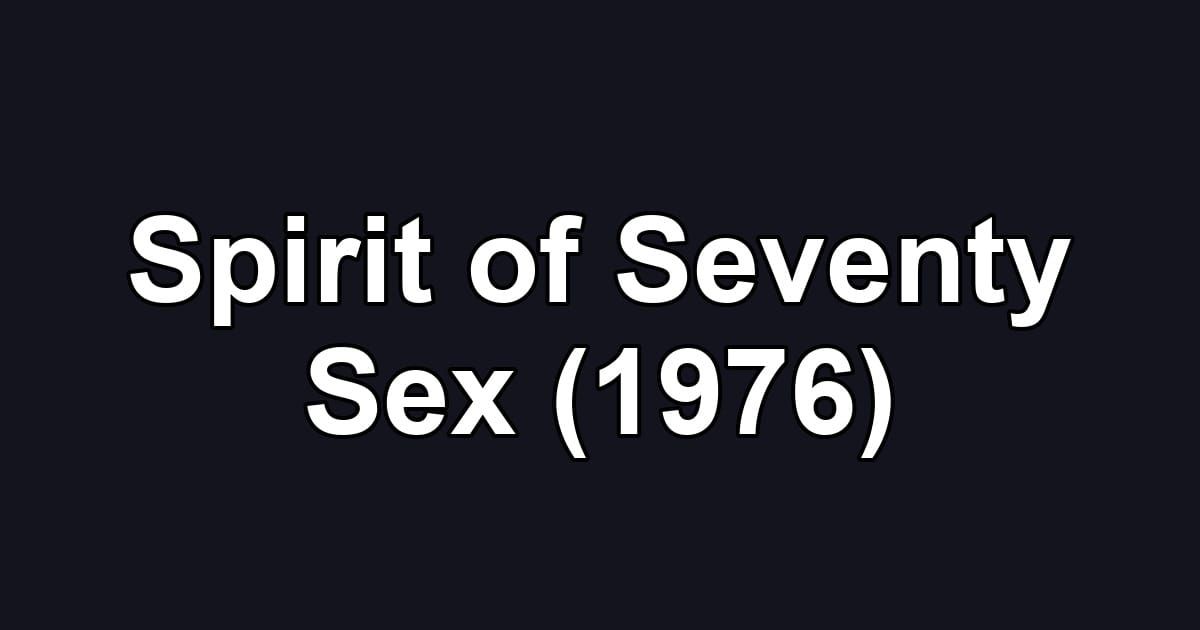 Spirit of Seventy Sex (1976)