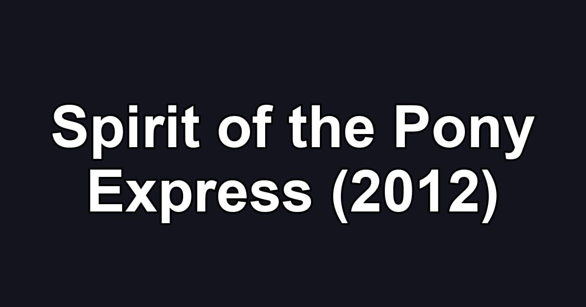 Spirit of the Pony Express (2012)