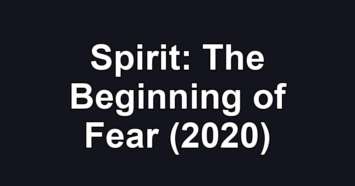 Spirit: The Beginning of Fear (2020)