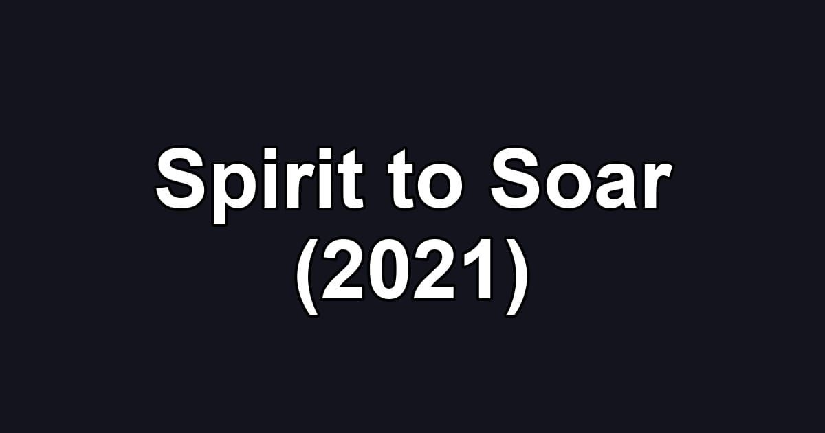 Spirit to Soar (2021)