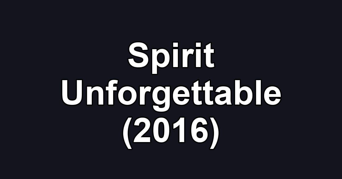 Spirit Unforgettable (2016)