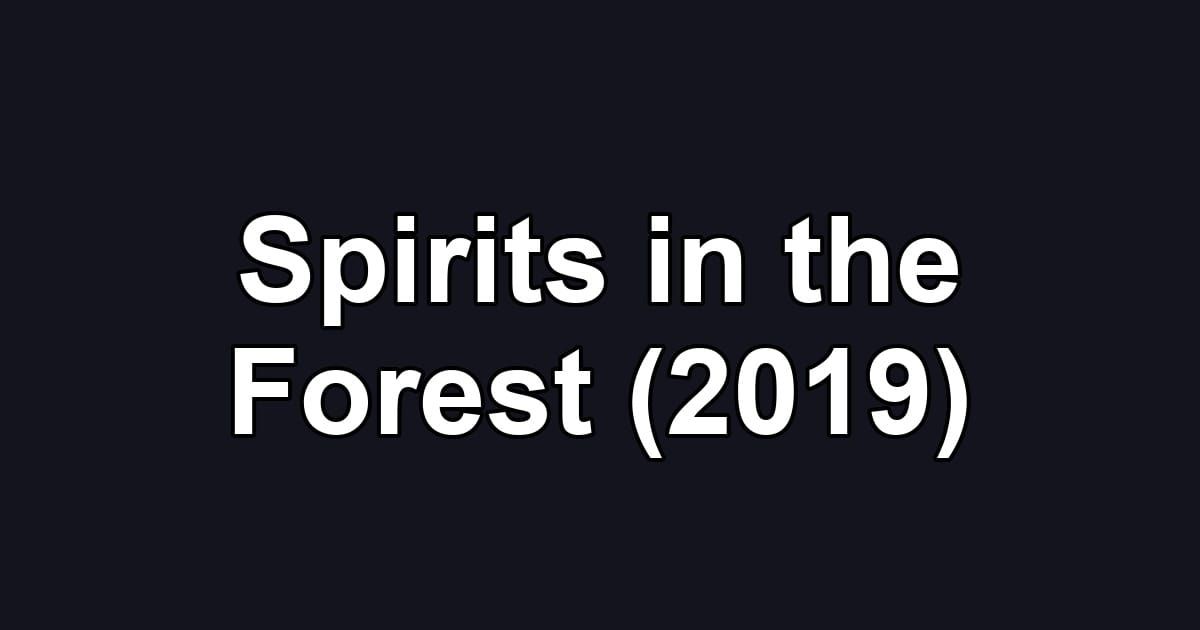 Spirits in the Forest (2019)