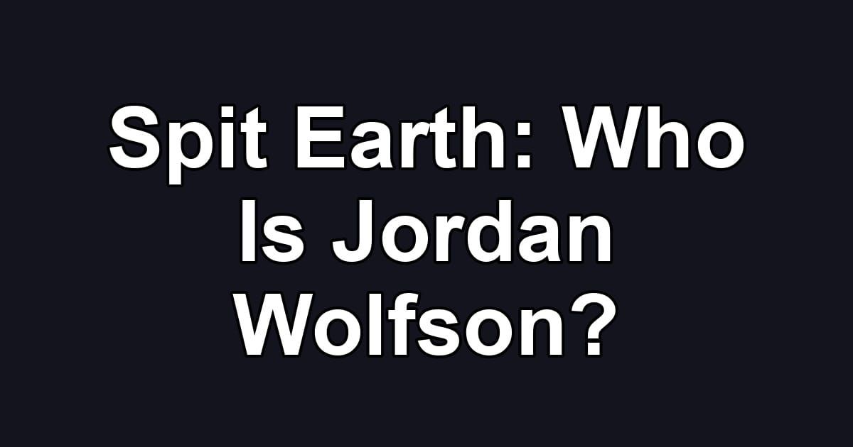 Spit Earth: Who Is Jordan Wolfson?