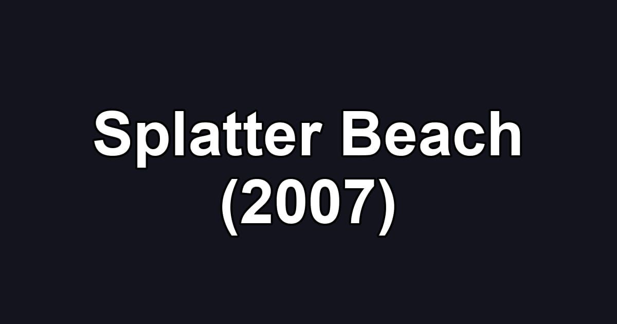 Splatter Beach (2007)