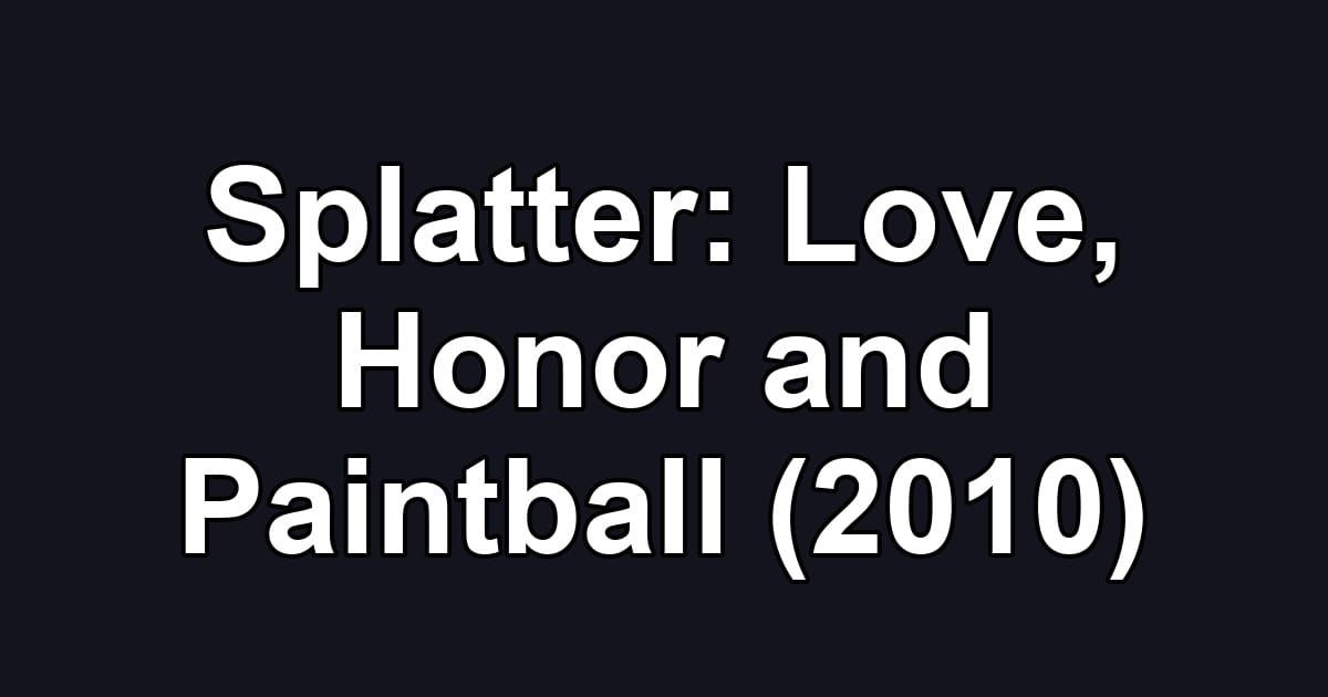 Splatter: Love, Honor and Paintball (2010)