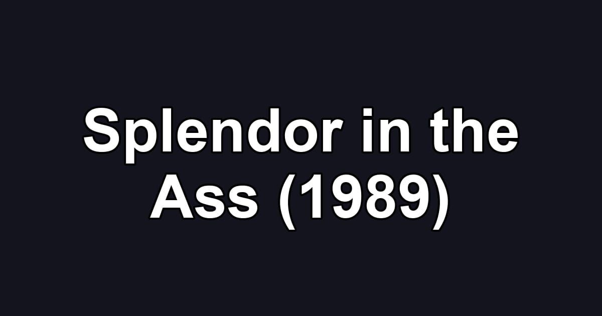 Splendor in the Ass (1989)