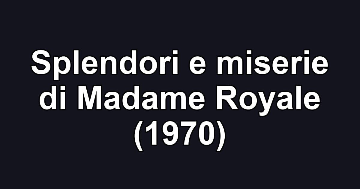 Splendori e miserie di Madame Royale (1970)