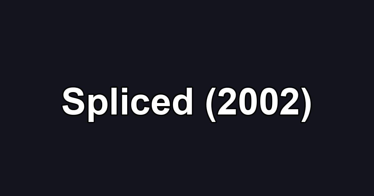 Spliced (2002)