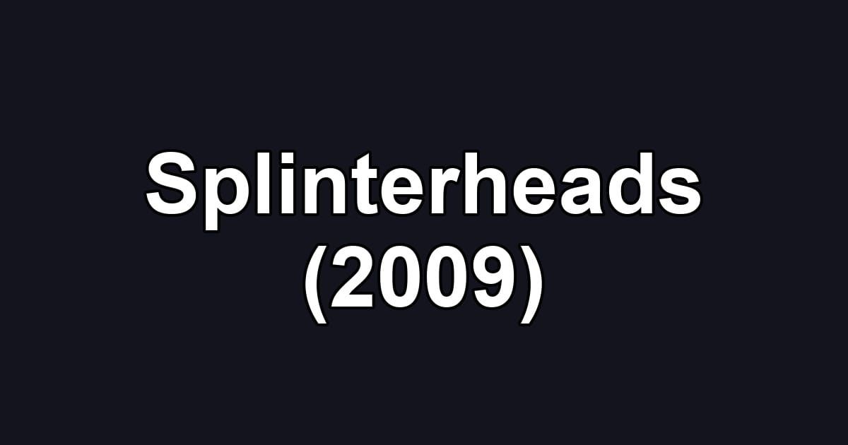 Splinterheads (2009)