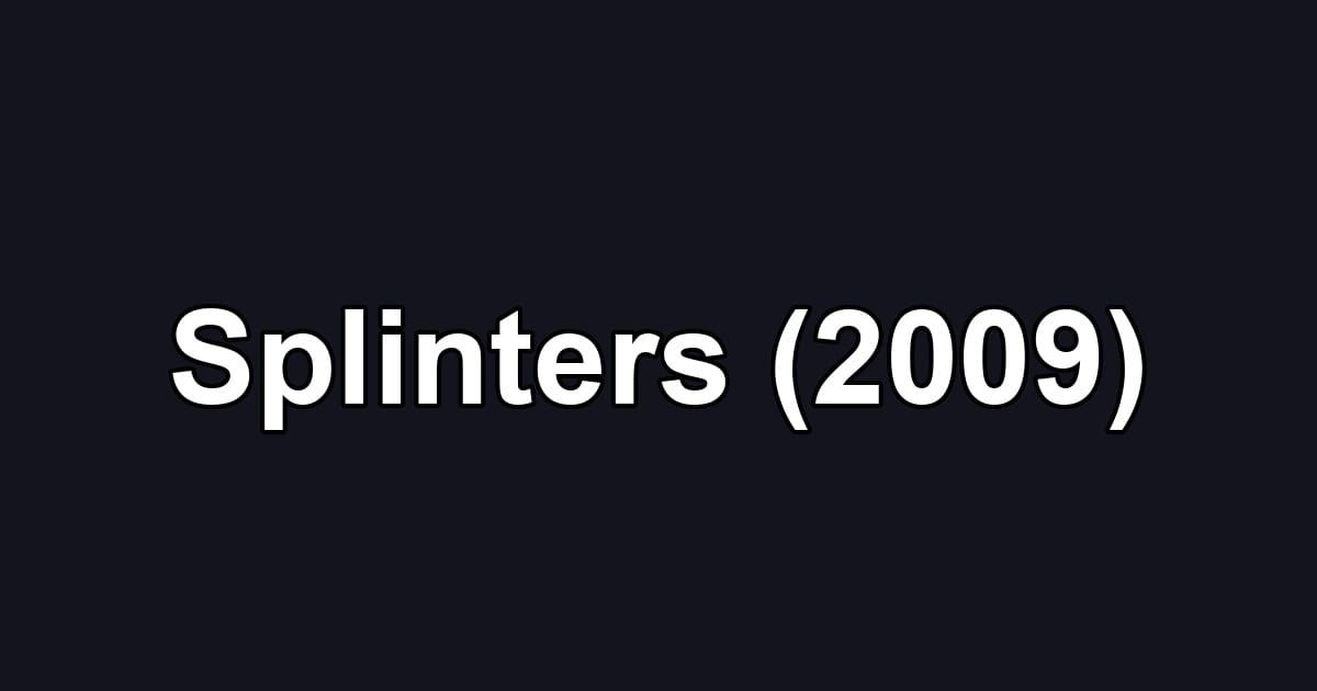 Splinters (2009)