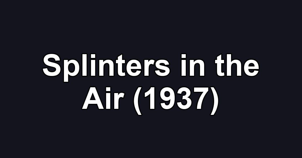 Splinters in the Air (1937)