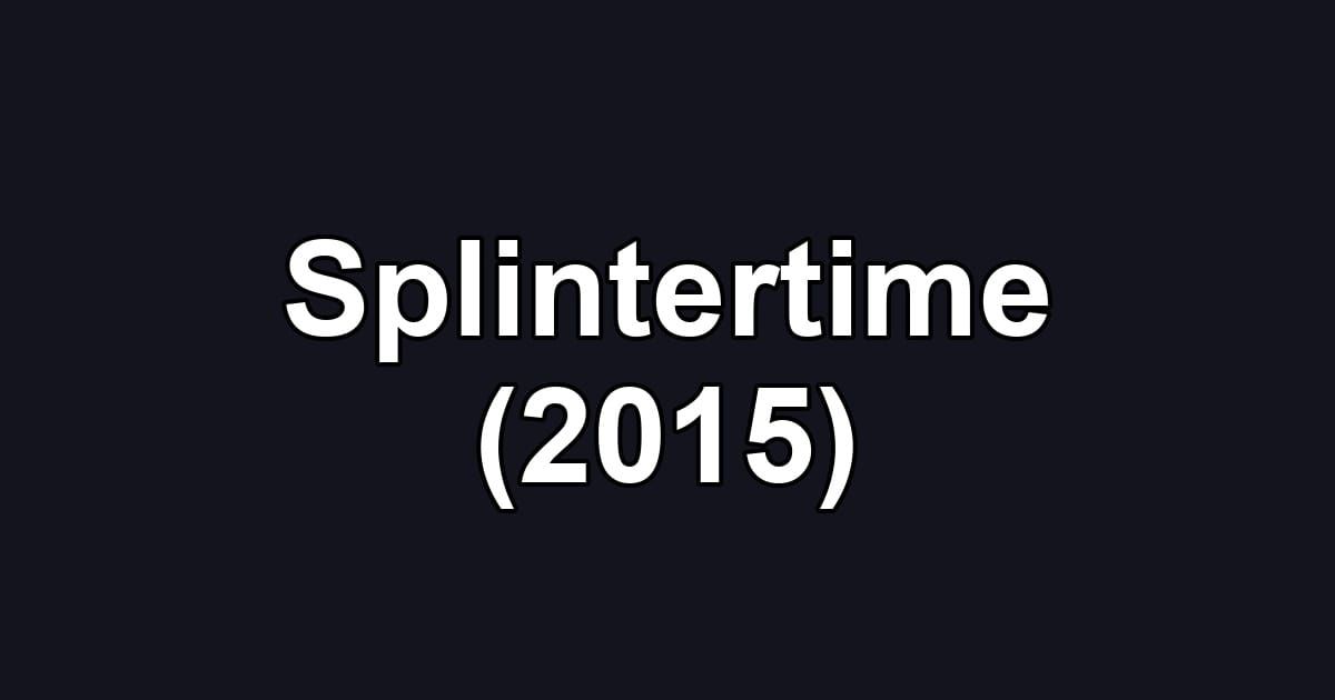 Splintertime (2015)