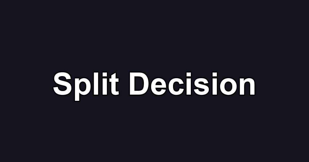 Split Decision