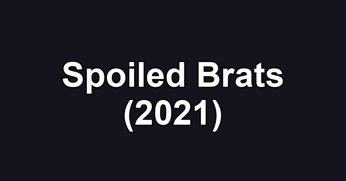 Spoiled Brats (2021)