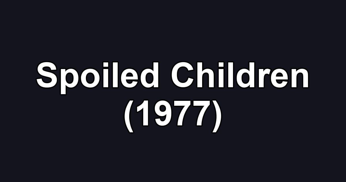 Spoiled Children (1977)